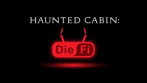 Haunted Cabin: Die-Fi