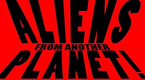 Aliens from Another Planet!