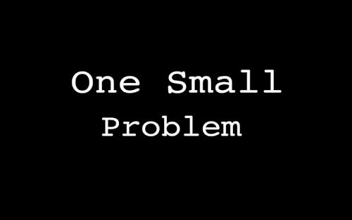One Small Problem