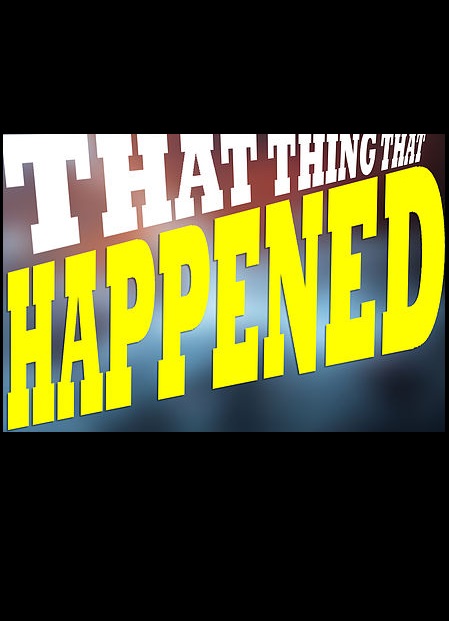 That Thing That Happened