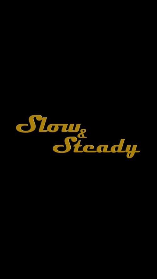 Slow & Steady