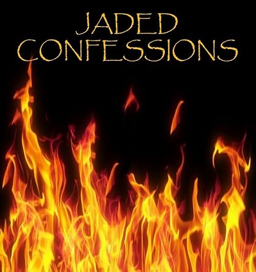 Jaded Confessions