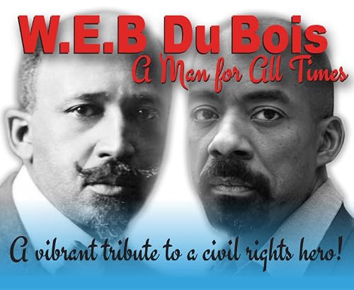 W.E.B. DU BOIS: A MAN for ALL TIMES