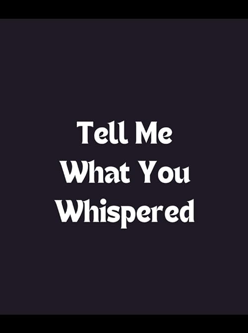 Tell Me What You Whispered