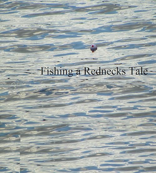 Fishing a Rednecks Tale