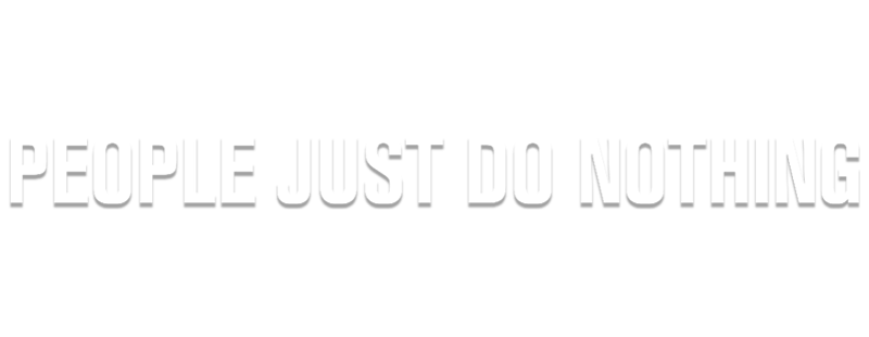 People Just Do Nothing