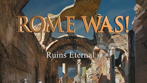Rome Was! Ruins Eternal