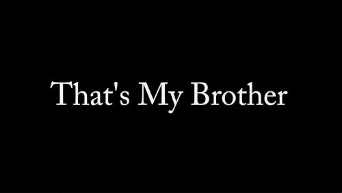 That's My Brother