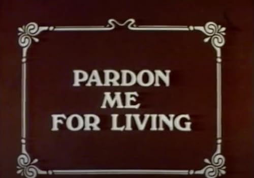 Pardon Me for Living