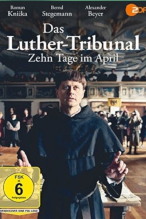 Das Luther-Tribunal. Zehn Tage im April