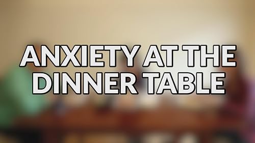 Anxiety at the Dinner Table