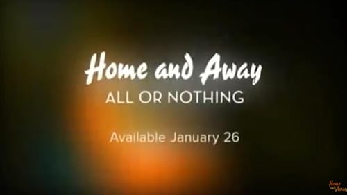 Home and Away: All or Nothing