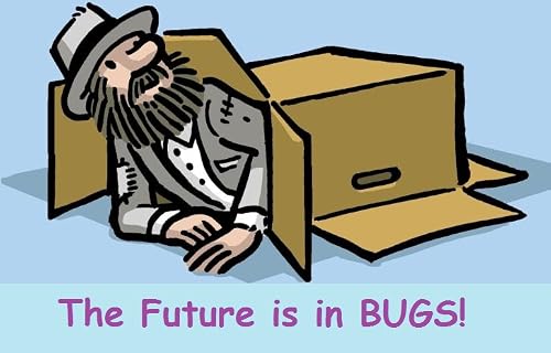 The Future Is in Bugs!