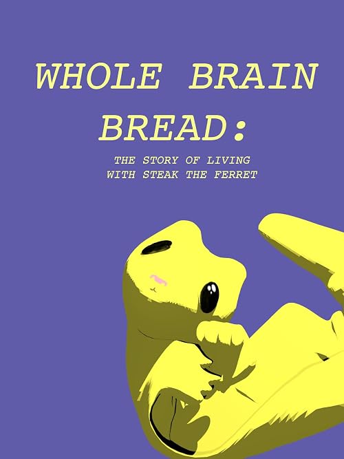 Whole Brain Bread: The Story of Living with Steak the Ferret