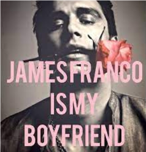James Franco Is My Boyfriend
