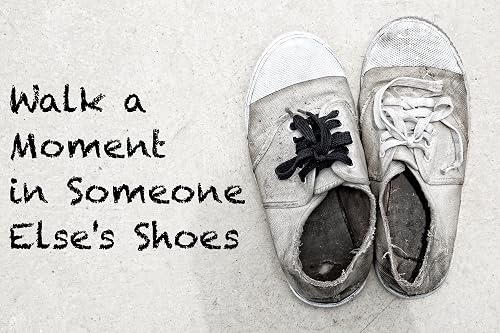 Walk a Moment in Someone Else's Shoes