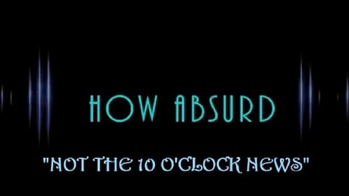 How Absurd: Not the 10 O'Clock News