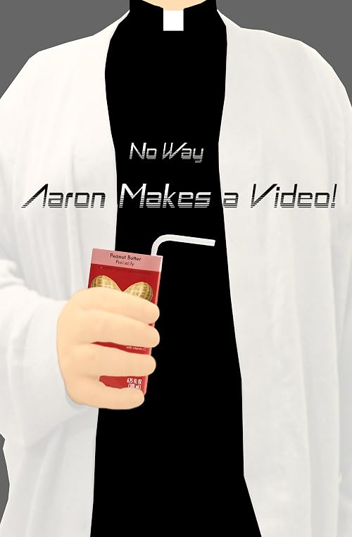 No Way Aaron Makes a Video!