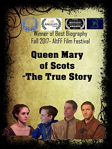 Queen Mary of Scots: The True Story