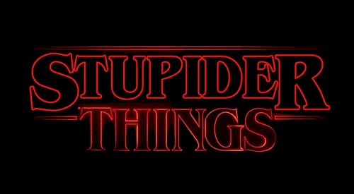 Stupider Things