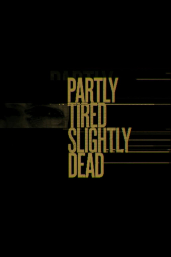 Partly Tired Slightly Dead
