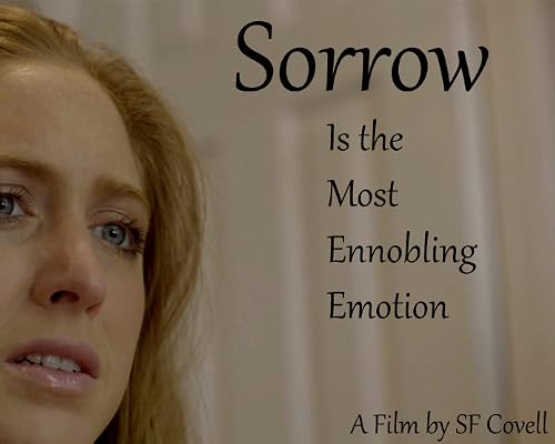Sorrow is the Most Ennobling Emotion