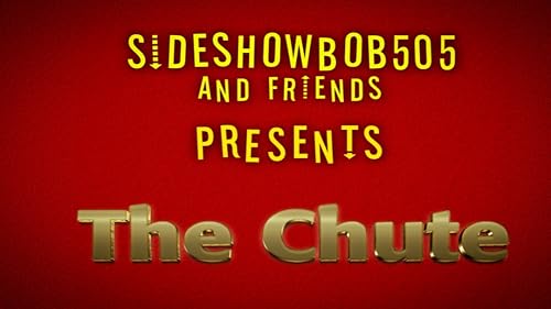 Sideshowbob505 and Friends Presents: The Chute