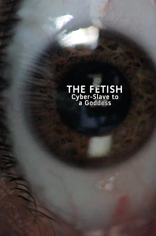 The Fetish: Cyber-Slave to a Goddess