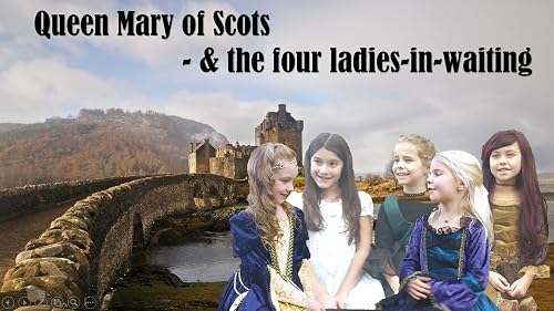 Queen Mary of Scots: The 4 Marys
