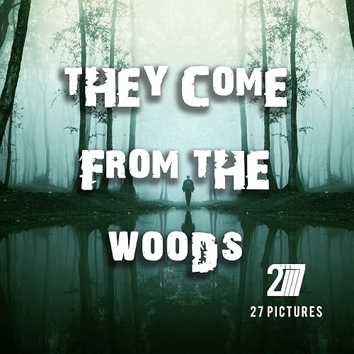 They Come from the Woods