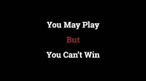 You May Play But You Can't Win