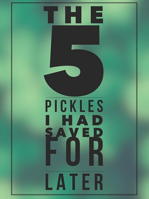 The 5 Pickles I Had Saved for Later