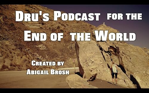 Dru's Podcast for the End of the World
