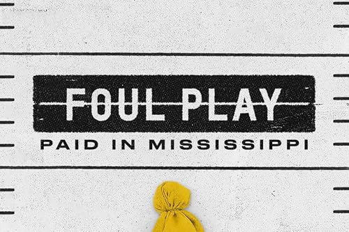 Foul Play: Paid in Mississippi