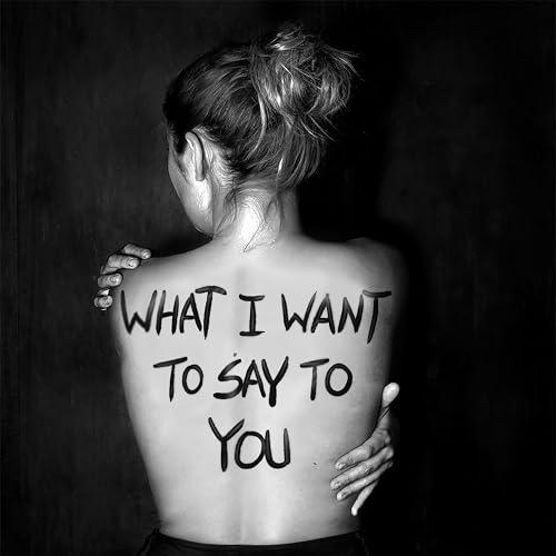 What I Want To Say to You