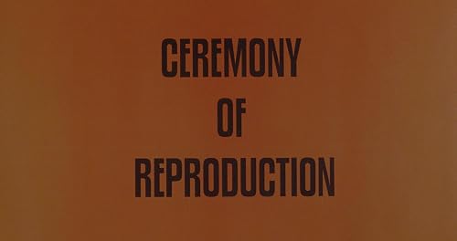 Ceremony of Reproduction
