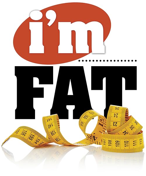 I'm Fat