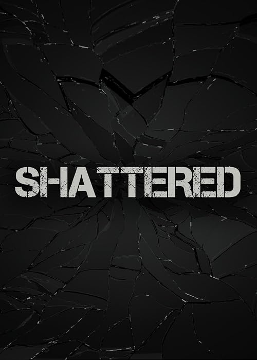 SHATTERED
