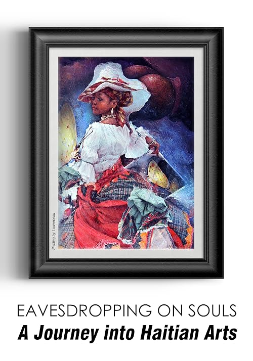 Eavesdropping on Souls: A Journey into Haitian Arts