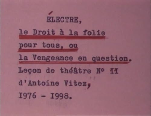 Électre, le droit à la folie pour tous, ou la Vengeance en question. Leçon de théâtre n°11 d'Antoine Vitez, 1976-1998.