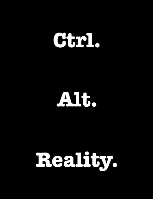 Ctrl. Alt. Reality.
