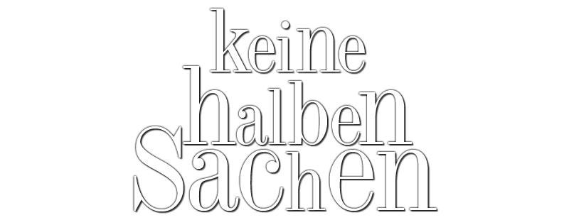 Keine halben Sachen