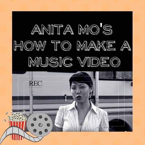 Anita Mo's How to Make a Music Video