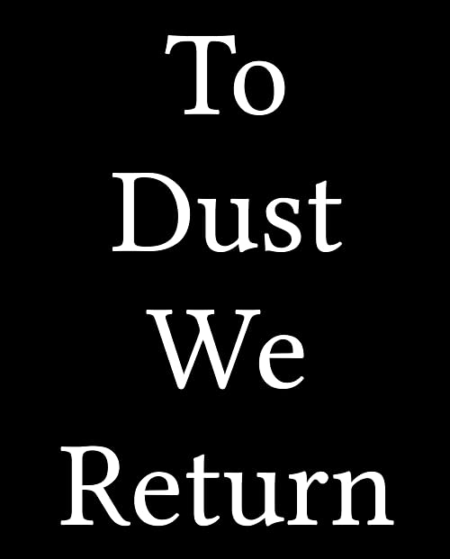 To Dust We Return