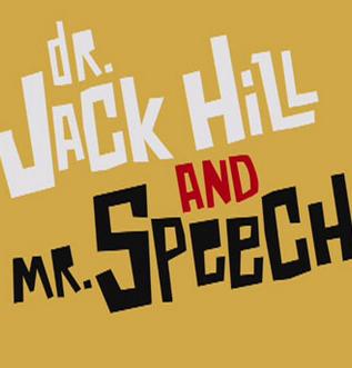 Dr. Jack Hill and Mr. Speech