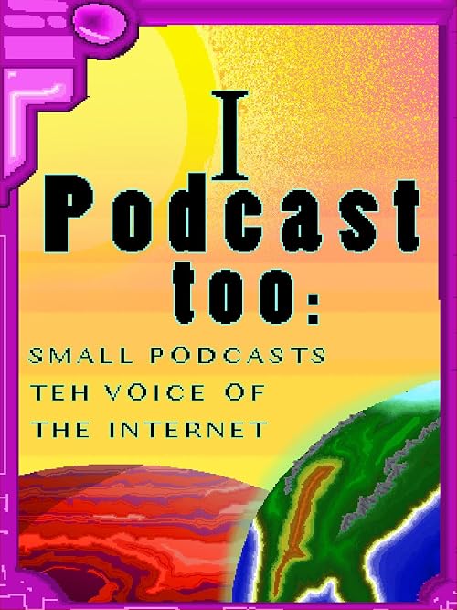 I Podcast Too: Small Podcasts teh Voice of the Internet