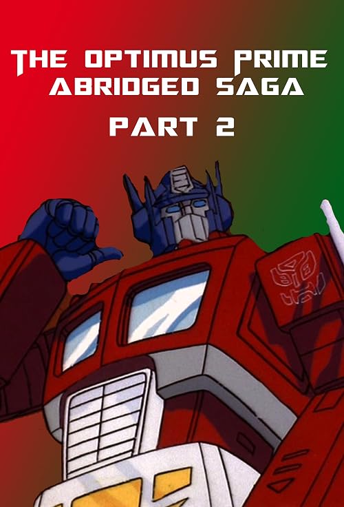 The Return of Optimus Prime: The Optimus Prime Abridged Saga