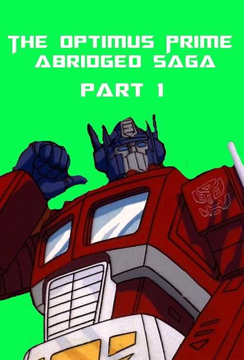 Transformers the Abridged Movie: The Optimus Prime Abridged Saga