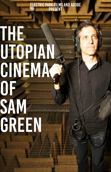 The Utopian Cinema of Sam Green