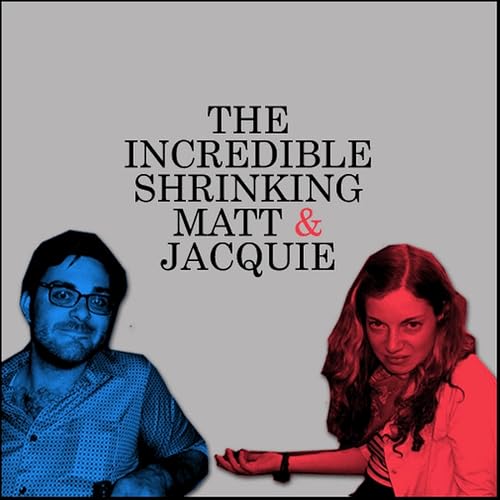 The Incredible Shrinking Matt & Jacquie